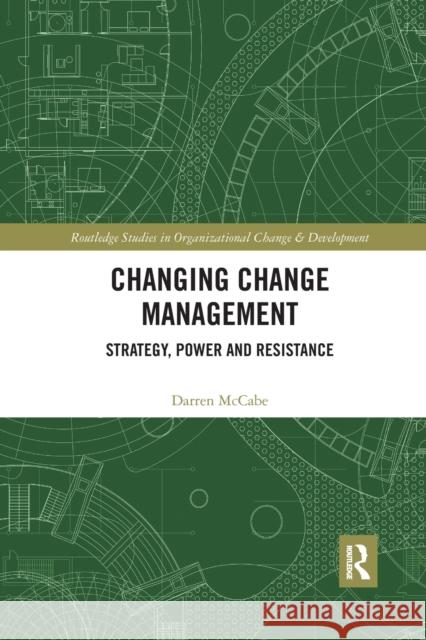 Changing Change Management: Strategy, Power and Resistance Darren McCabe 9781032175935 Routledge