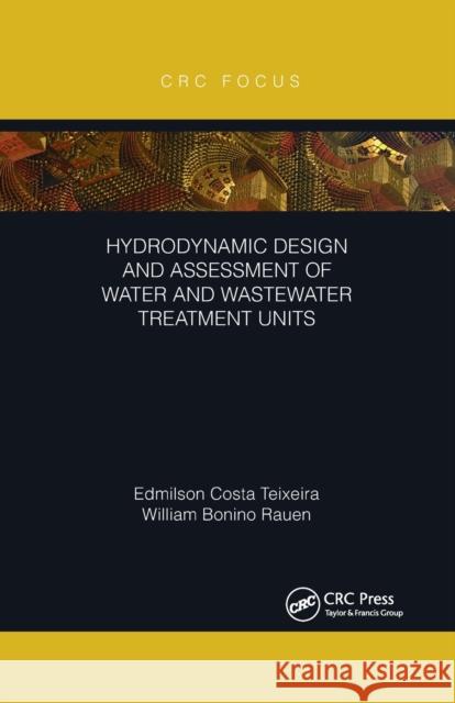 Hydrodynamic Design and Assessment of Water and Wastewater Treatment Units Edmilson Costa Teixeira William Bonino Rauen 9781032175959