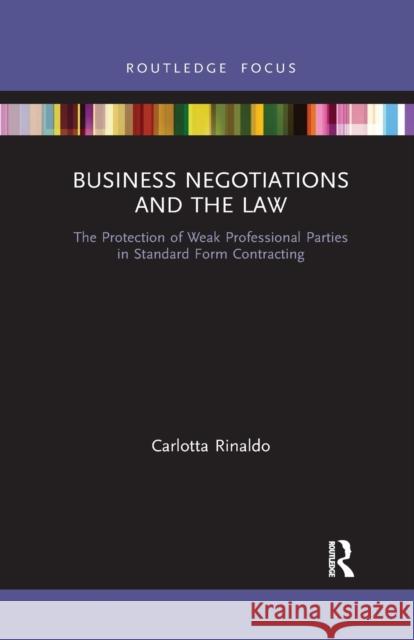 Business Negotiations and the Law: The Protection of Weak Professional Parties in Standard Form Contracting Carlotta Rinaldo 9781032175973 Routledge