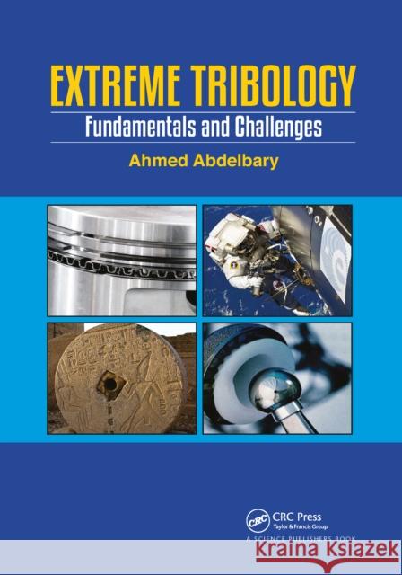 Extreme Tribology: Fundamentals and Challenges Ahmed Abdelbary 9781032175997 CRC Press