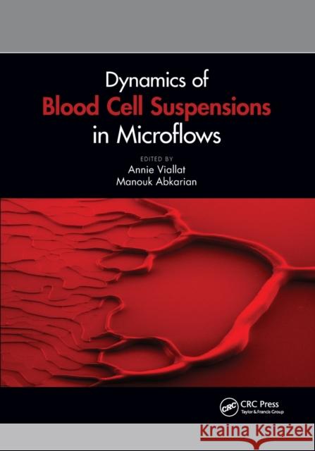Dynamics of Blood Cell Suspensions in Microflows Annie Viallat Manouk Abkarian 9781032176154 CRC Press