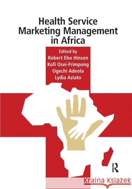 Health Service Marketing Management in Africa Robert Hinson Kofi Osei-Frimpong Ogechi Adeola 9781032176239 Productivity Press