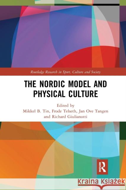 The Nordic Model and Physical Culture Mikkel Tin Frode Telseth Jan Ove Tangen 9781032176253 Routledge