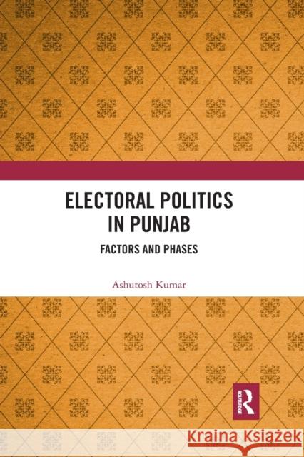 Electoral Politics in Punjab: Factors and Phases Ashutosh Kumar 9781032176420
