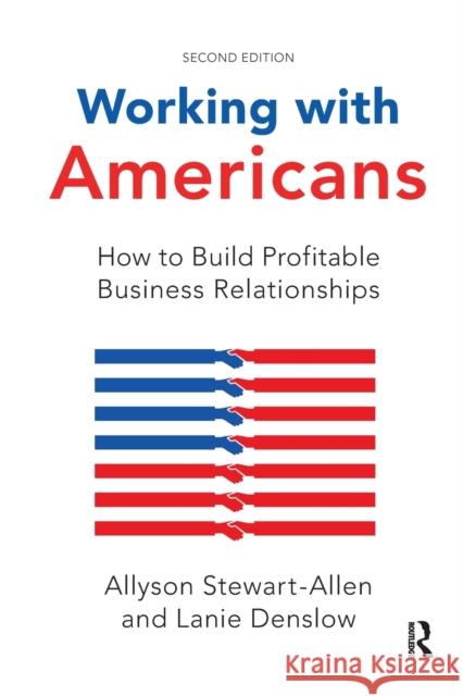 Working with Americans: How to Build Profitable Business Relationships Allyson Stewart-Allen Lanie Denslow 9781032176673