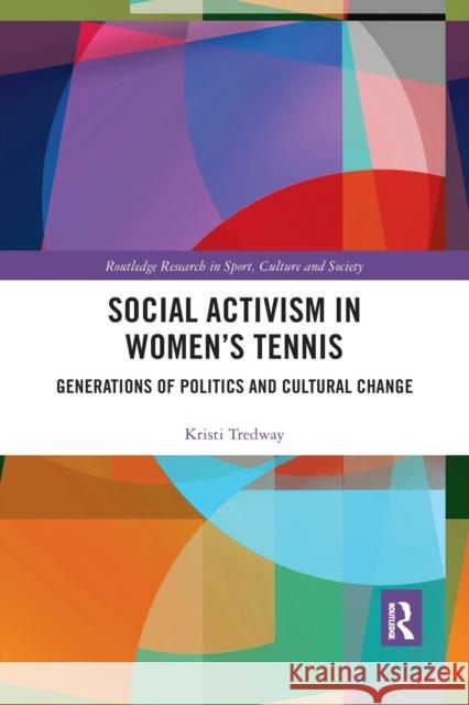 Social Activism in Women's Tennis: Generations of Politics and Cultural Change Kristi Tredway 9781032176697 Routledge