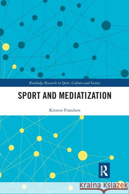 Sport and Mediatization Kirsten Frandsen 9781032176703 Routledge
