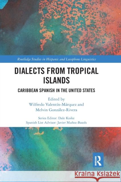 Dialects from Tropical Islands: Caribbean Spanish in the United States Wilfredo Valentin-Marquez Melvin Gonzalez-Rivera 9781032176789 Routledge