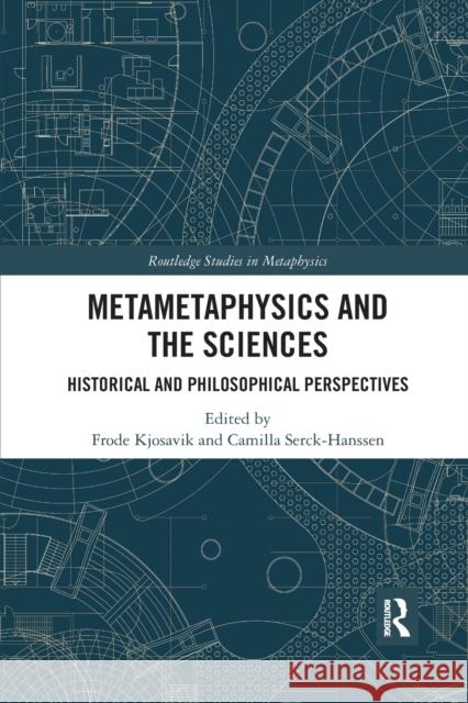 Metametaphysics and the Sciences: Historical and Philosophical Perspectives Frode Kjosavik Camilla Serck-Hanssen 9781032176833 Routledge
