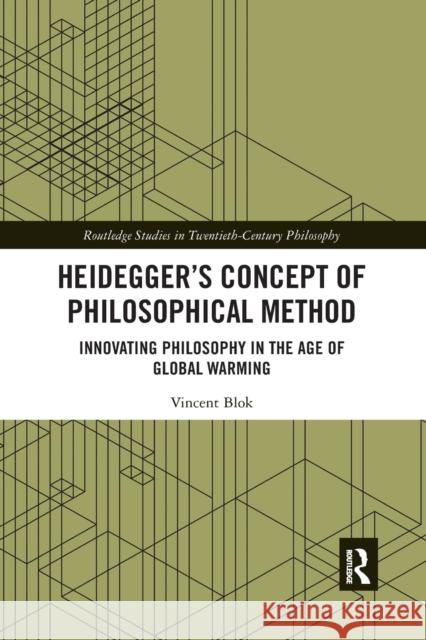 Heidegger's Concept of Philosophical Method: Innovating Philosophy in the Age of Global Warming Vincent Blok 9781032176918