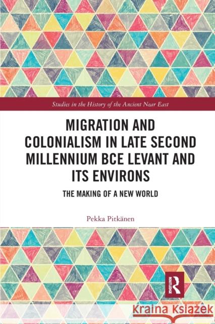 Migration and Colonialism in Late Second Millennium Bce Levant and Its Environs: The Making of a New World Pitk 9781032176963 Routledge