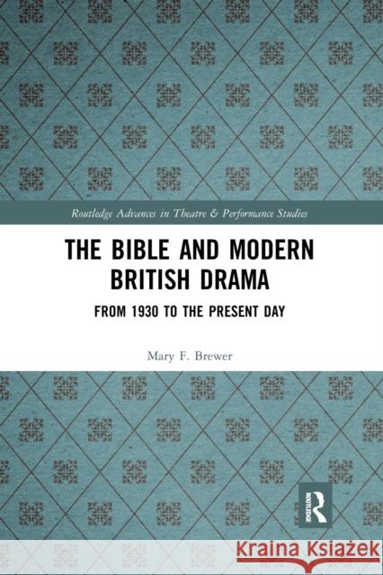 The Bible and Modern British Drama: From 1930 to the Present Day Mary F. Brewer 9781032177045 Routledge