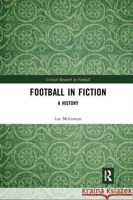 Football in Fiction: A History Lee McGowan 9781032177106 Routledge