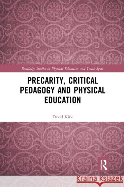 Precarity, Critical Pedagogy and Physical Education David Kirk 9781032177120 Routledge