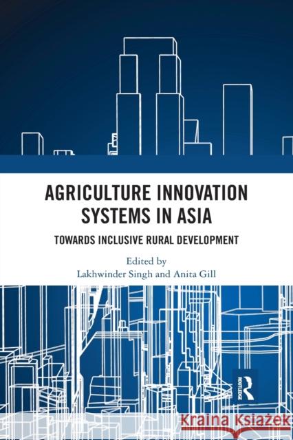 Agriculture Innovation Systems in Asia: Towards Inclusive Rural Development Lakhwinder Singh Anita Gill 9781032177182