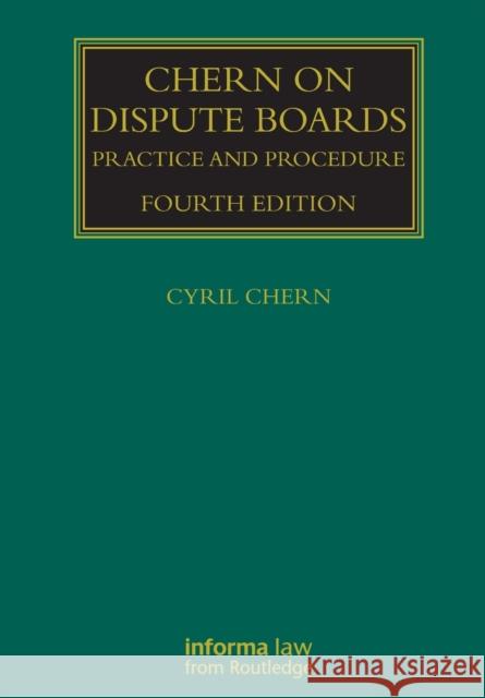 Chern on Dispute Boards: Practice and Procedure Cyril Chern 9781032177236 Informa Law from Routledge