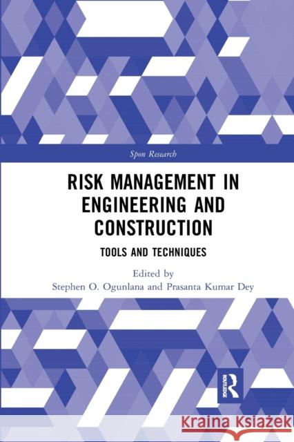 Risk Management in Engineering and Construction: Tools and Techniques Stephen Ogunlana Prasanta Kumar Dey 9781032177243 Routledge