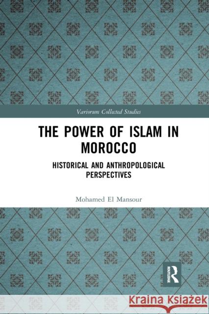 The Power of Islam in Morocco: Historical and Anthropological Perspectives Mohamed E 9781032177304 Routledge