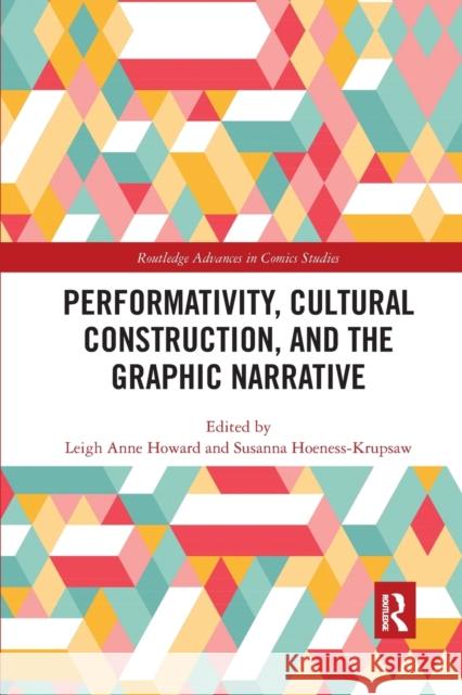 Performativity, Cultural Construction, and the Graphic Narrative Leigh Anne Howard Susanna Hoeness-Krupsaw 9781032177311