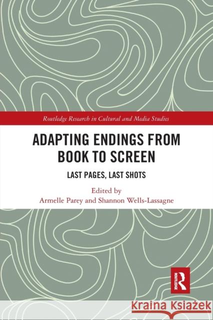 Adapting Endings from Book to Screen: Last Pages, Last Shots Armelle Parey Shannon Wells-Lassagne 9781032177380 Routledge
