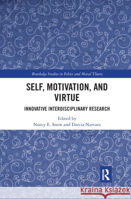Self, Motivation, and Virtue: Innovative Interdisciplinary Research Nancy E. Snow Darcia Narvaez 9781032177434