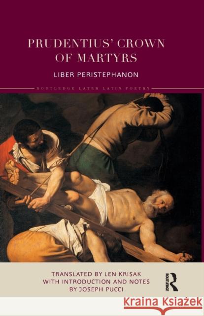 Prudentius' Crown of Martyrs: Liber Peristephanon Len Krisak 9781032177526 Routledge