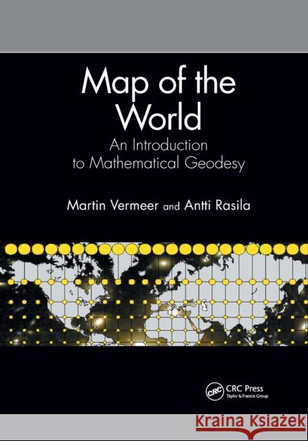 Map of the World: An Introduction to Mathematical Geodesy Martin Vermeer Antti Rasila 9781032177540 CRC Press