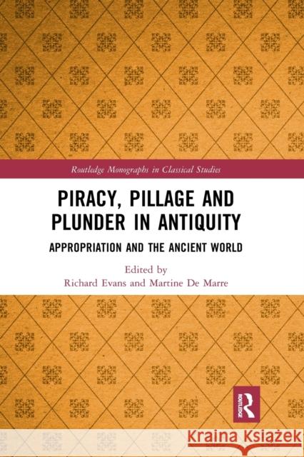 Piracy, Pillage, and Plunder in Antiquity: Appropriation and the Ancient World Richard Evans Martine d 9781032177601 Routledge