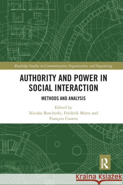 Authority and Power in Social Interaction: Methods and Analysis Nicolas Bencherki Fr 9781032177663 Routledge