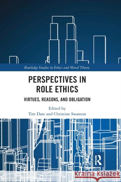 Perspectives in Role Ethics: Virtues, Reasons, and Obligation Tim Dare Christine Swanton 9781032177779 Routledge