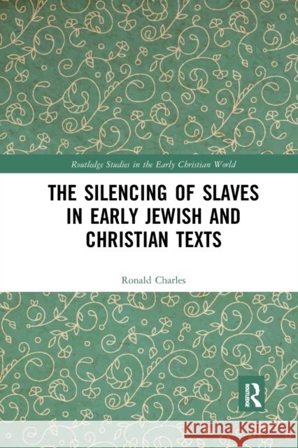 The Silencing of Slaves in Early Jewish and Christian Texts Ronald Charles 9781032177793 Routledge