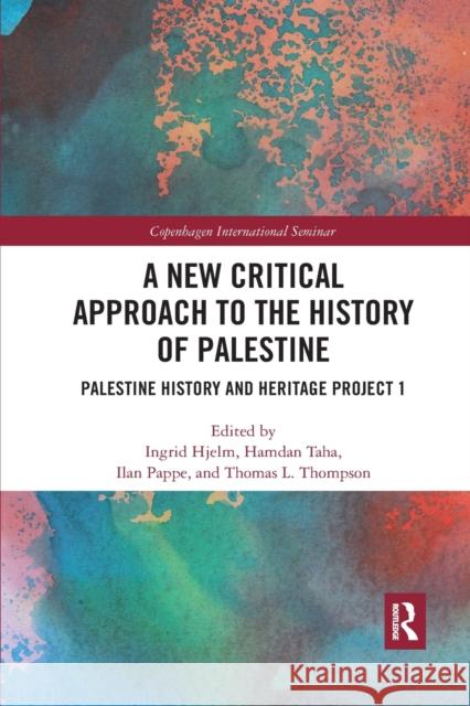A New Critical Approach to the History of Palestine: Palestine History and Heritage Project 1 Ingrid Hjelm Hamdan Taha Ilan Pappe 9781032177946 Routledge