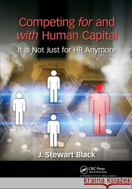 Competing for and with Human Capital: It Is Not Just for HR Anymore J. Stewart Black 9781032177977