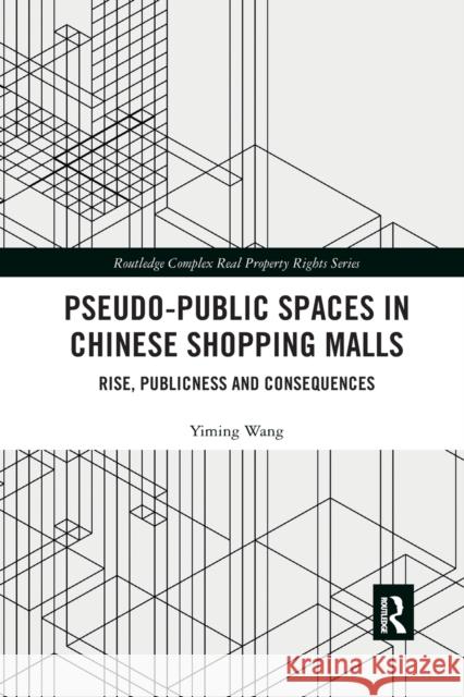 Pseudo-Public Spaces in Chinese Shopping Malls: Rise, Publicness and Consequences Yiming Wang 9781032177991 Routledge