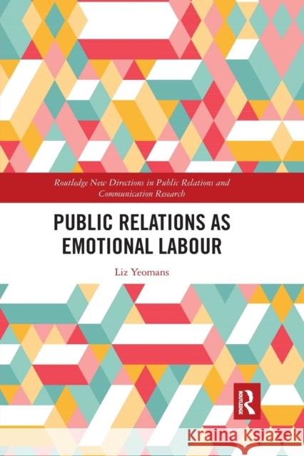 Public Relations as Emotional Labour Liz Yeomans 9781032178011 Routledge