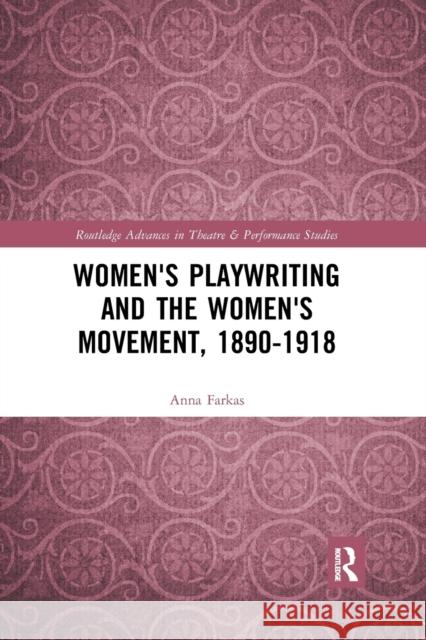 Women's Playwriting and the Women's Movement, 1890-1918 Anna Farkas 9781032178035