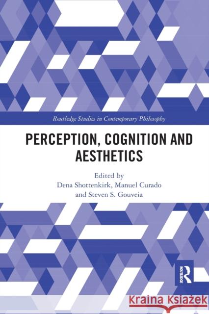 Perception, Cognition and Aesthetics Dena Shottenkirk Manuel Curado Steven S. Gouveia 9781032178134 Routledge