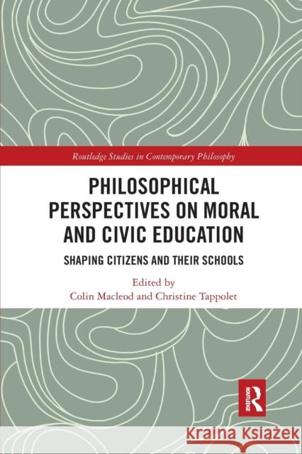 Philosophical Perspectives on Moral and Civic Education: Shaping Citizens and Their Schools Colin MacLeod Christine Tappolet 9781032178189