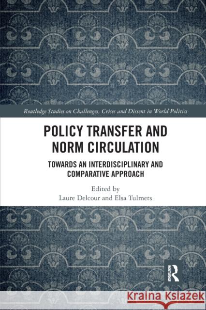 Policy Transfer and Norm Circulation: Towards an Interdisciplinary and Comparative Approach Laure Delcour Elsa Tulmets 9781032178240