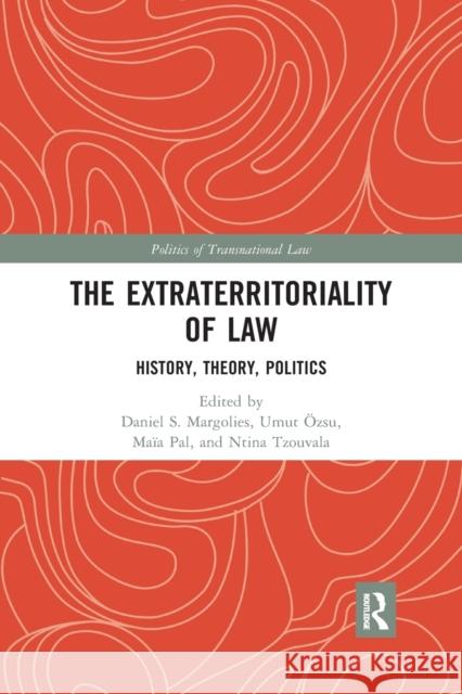 The Extraterritoriality of Law: History, Theory, Politics Daniel S. Margolies Umut  9781032178318 Routledge