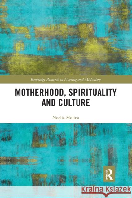 Motherhood, Spirituality and Culture Noelia Molina 9781032178356 Routledge