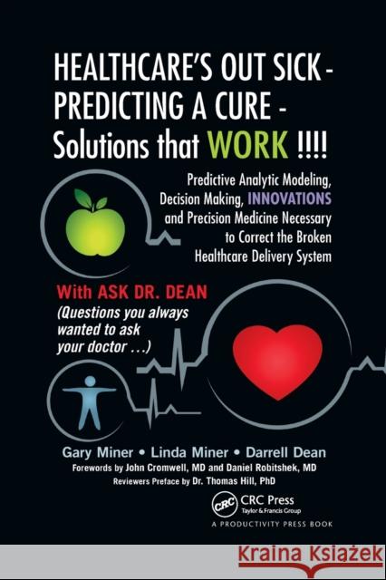 Healthcare's Out Sick - Predicting a Cure - Solutions That Work !!!!: Predictive Analytic Modeling, Decision Making, Innovations and Precision Medicin Gary D Linda Miner Darrell L 9781032178424
