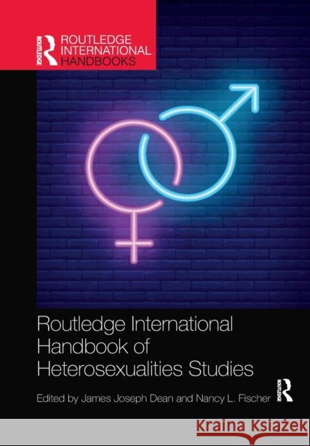 Routledge International Handbook of Heterosexualities Studies James Dean Nancy Fischer 9781032178448 Routledge