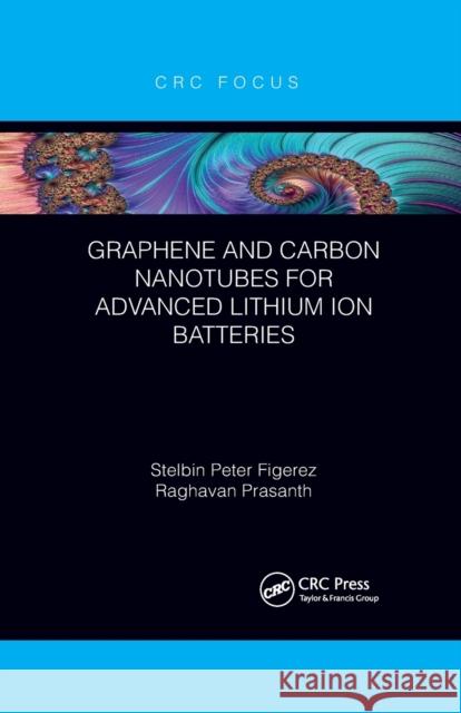 Graphene and Carbon Nanotubes for Advanced Lithium Ion Batteries Stelbin Peter Figerez Raghavan Prasanth 9781032178479 CRC Press