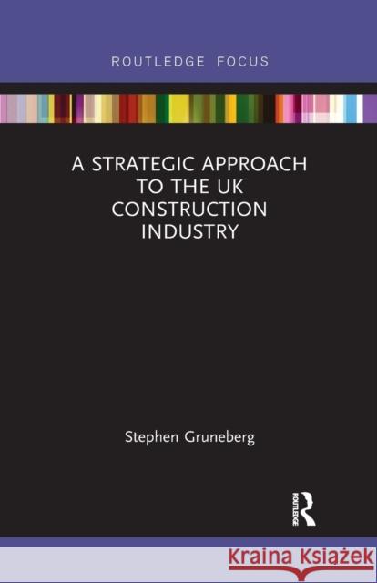 A Strategic Approach to the UK Construction Industry Stephen Gruneberg 9781032178486 Routledge