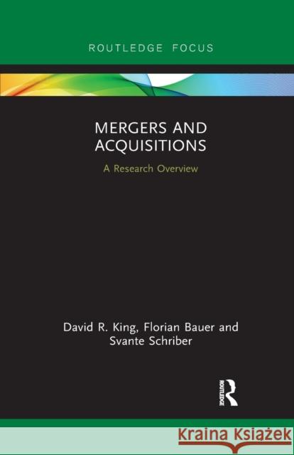 Mergers and Acquisitions: A Research Overview David R. King Florian Bauer Svante Schriber 9781032178516 Routledge