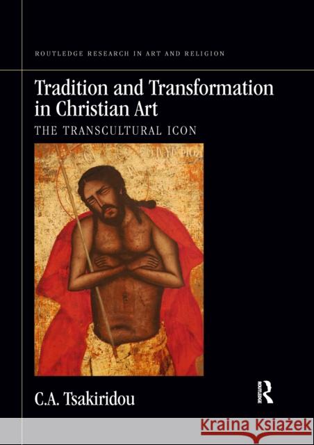 Tradition and Transformation in Christian Art: The Transcultural Icon C. a. Tsakiridou 9781032178615 Routledge