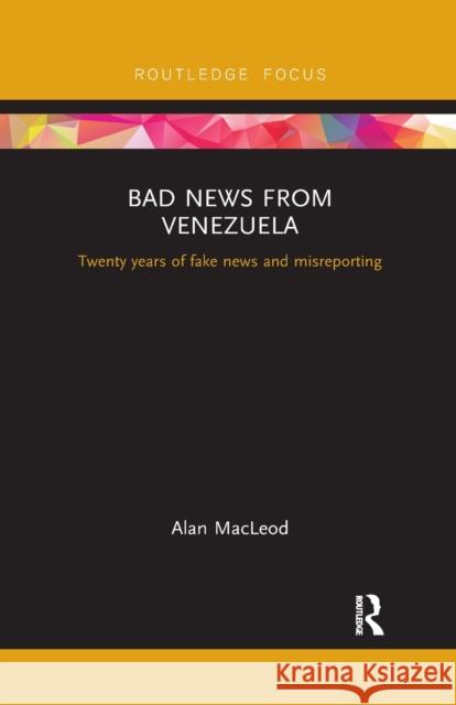 Bad News from Venezuela: Twenty years of fake news and misreporting MacLeod, Alan 9781032178752 Routledge