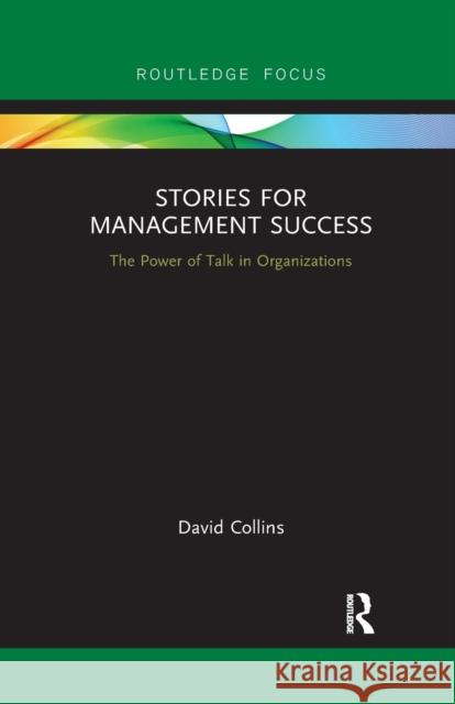 Stories for Management Success: The Power of Talk in Organizations David Collins 9781032178769 Routledge