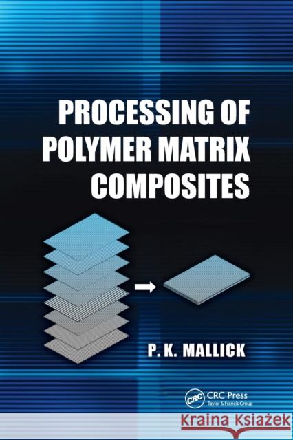 Processing of Polymer Matrix Composites P.K. Mallick 9781032178943 Taylor & Francis Ltd